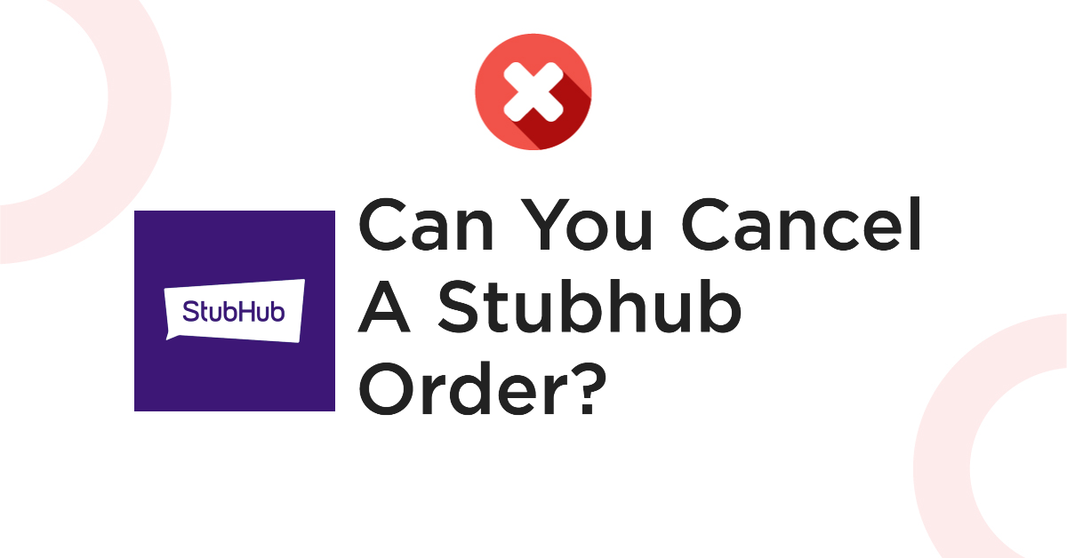 Can You Cancel A Stubhub Order