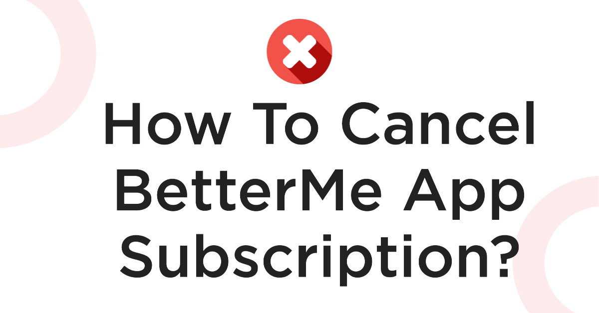 How To Cancel BetterMe App Subscription?