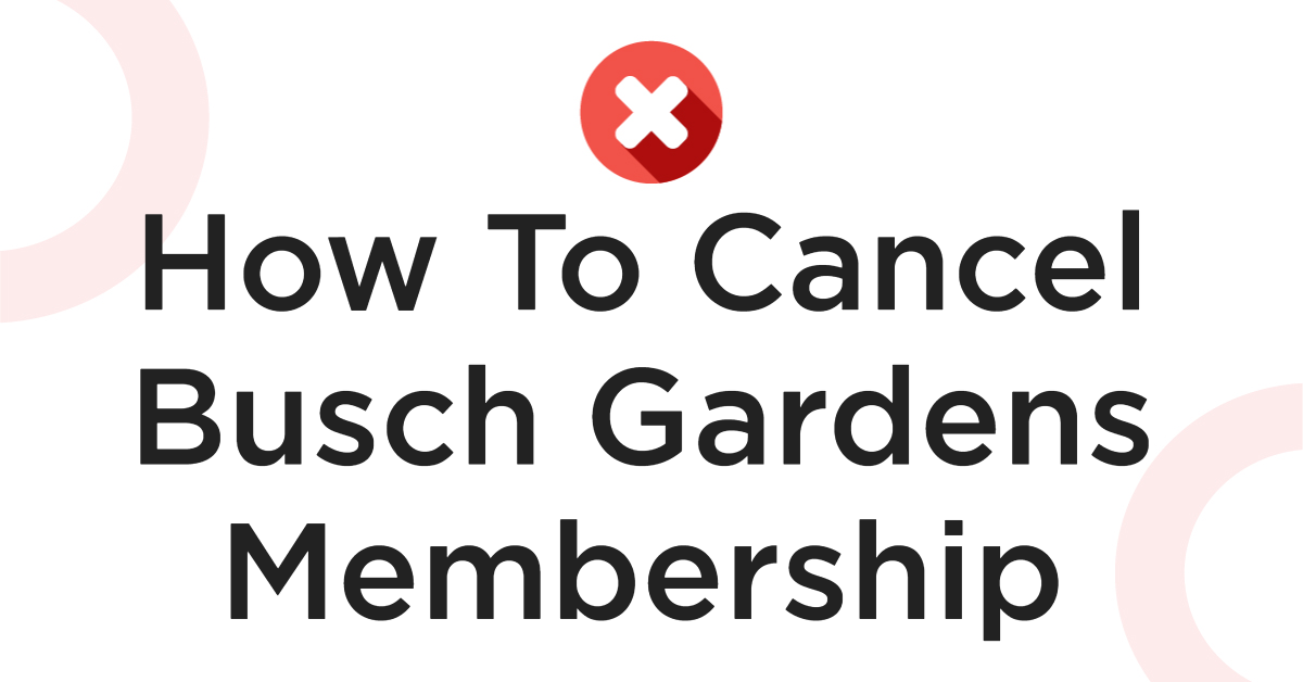 How To Cancel Busch Gardens Membership