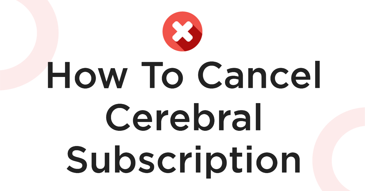 How To Cancel Cerebral Subscription