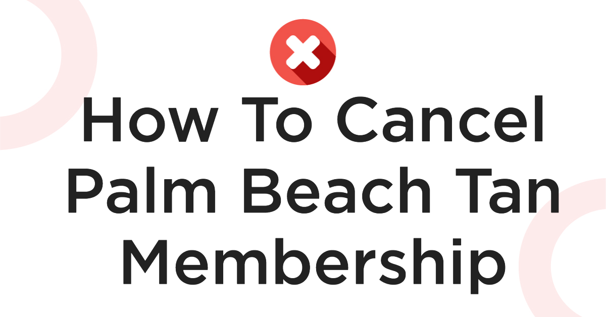 How To Cancel Palm Beach Tan Membership