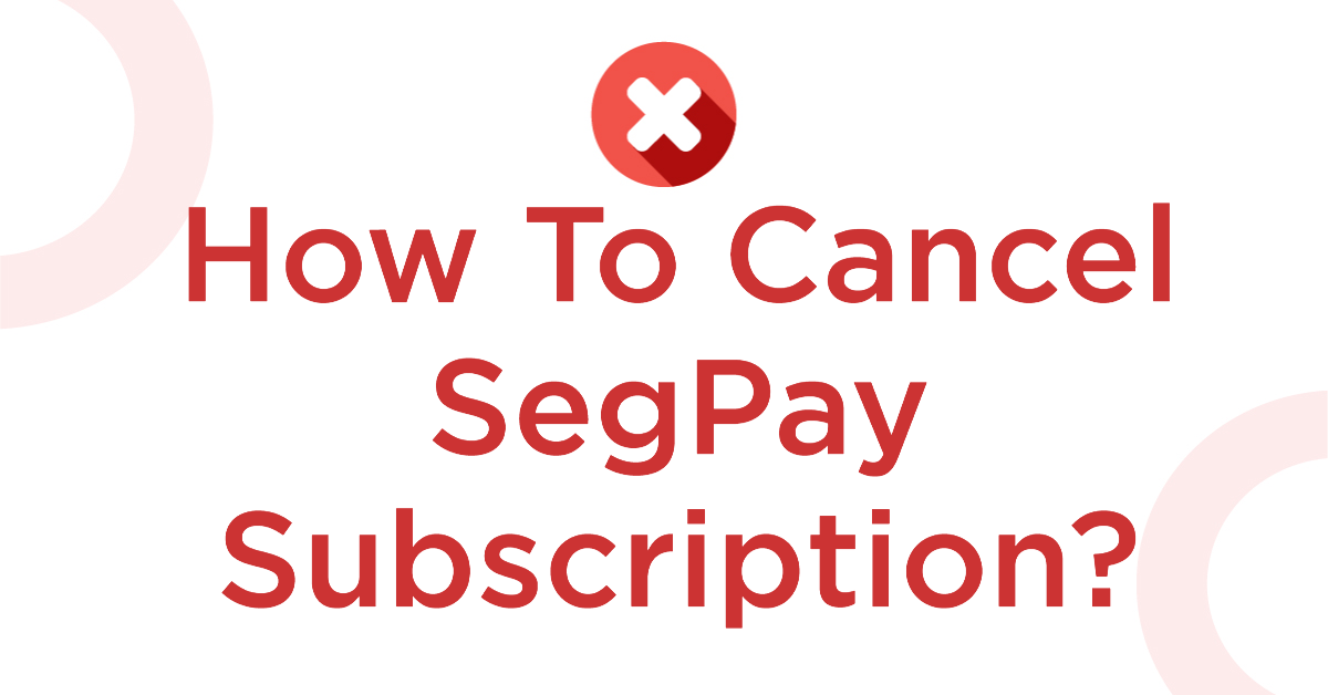 How To Cancel SegPay Subscription