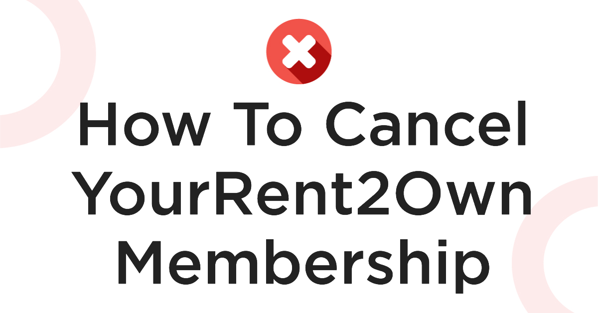How To Cancel YourRent2Own Membership