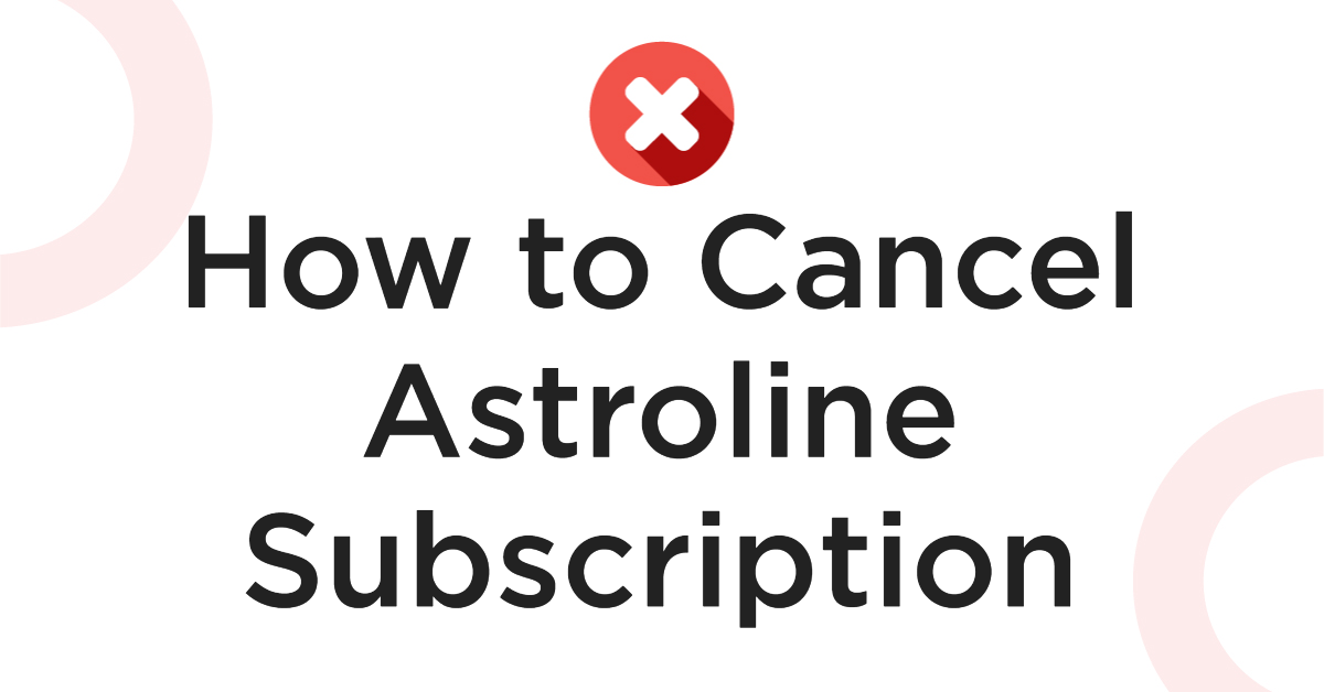 How to Cancel Astroline Subscription