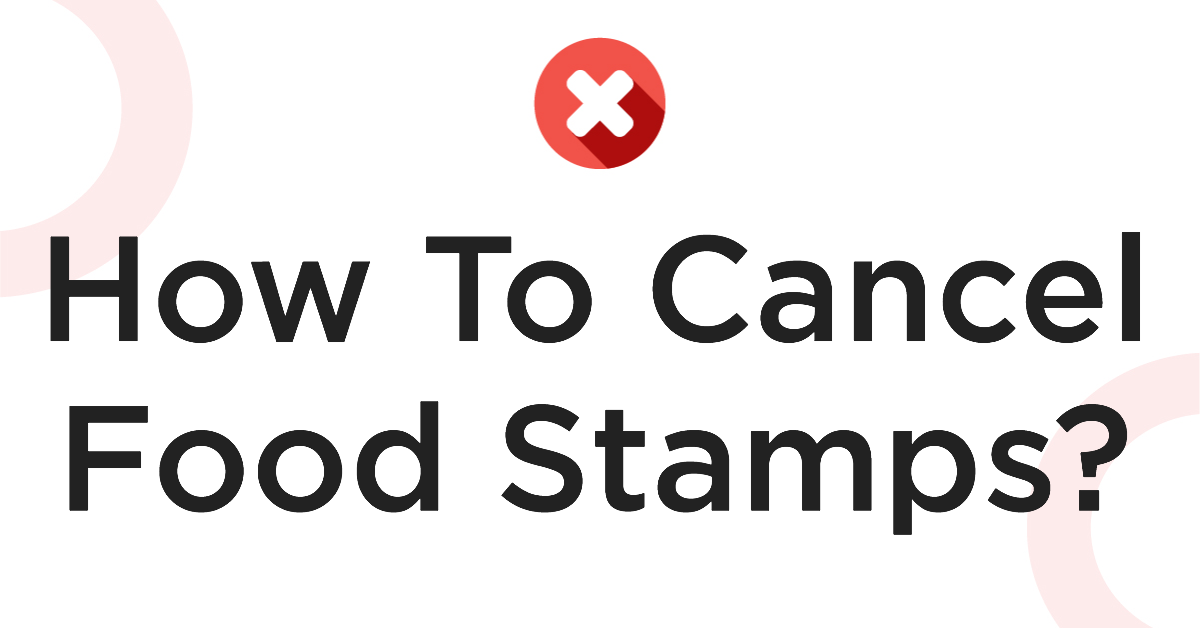 How To Cancel Food Stamps?